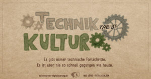 "Technik treibt Kultur. - Es gibt immer technische Fortschritte, es ist aber nie so schnell gegangen wie heute."