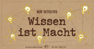 "Nur geteiltes Wissen ist Macht."