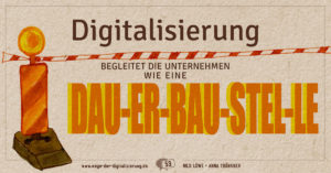 Digitalisierung begleitet die Unternehmen wie Dau-er-bau-stel-le