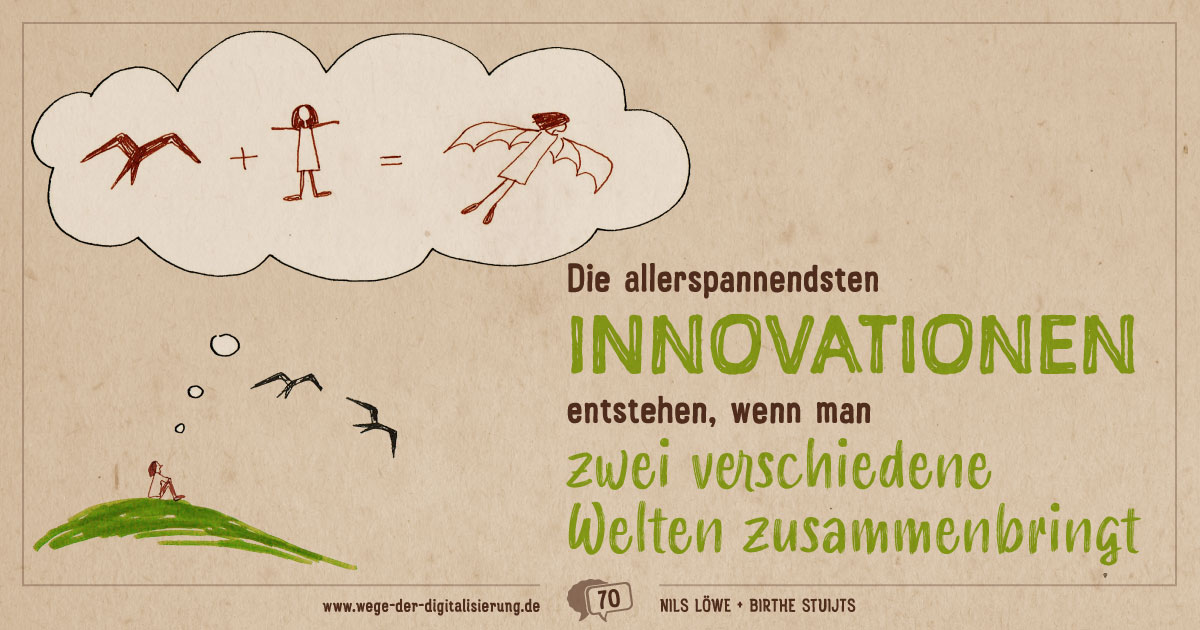 Die allerspannendsten Innovationen entstehen, wenn man zwei verschiedene Welten zusammenbringt