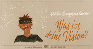 Welchen Beweggrund hast du? Was ist deine Vision?